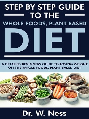 cover image of Step by Step Guide to the Whole Foods, Plant-Based Diet